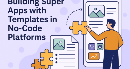 Building Super Apps with Templates in NoCode Platfroms